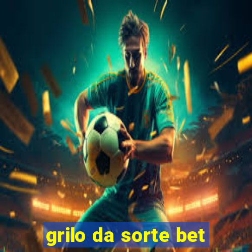 grilo da sorte bet